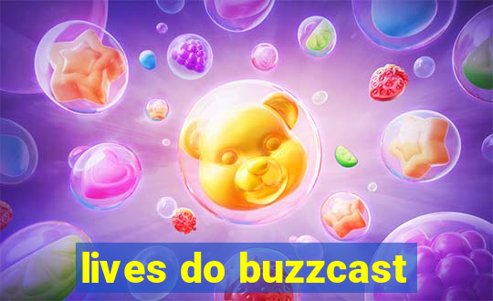 lives do buzzcast